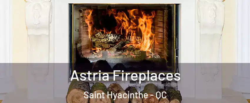  Astria Fireplaces Saint Hyacinthe - QC