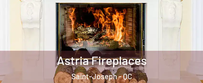  Astria Fireplaces Saint-Joseph - QC