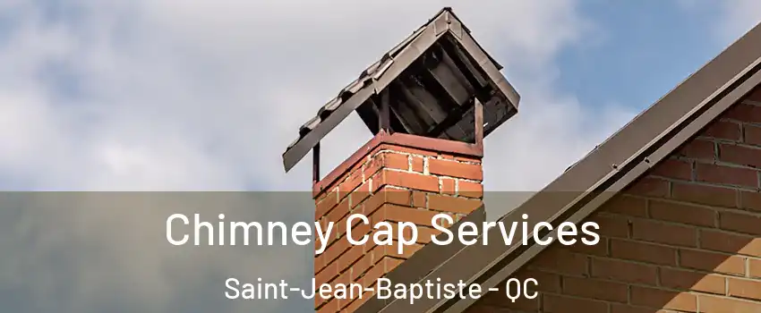  Chimney Cap Services Saint-Jean-Baptiste - QC