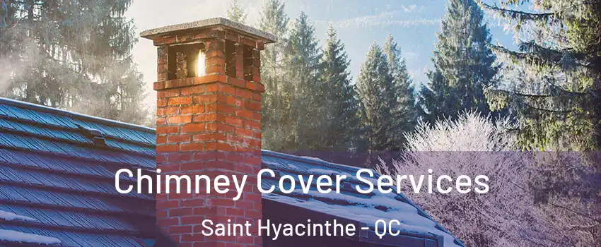  Chimney Cover Services Saint Hyacinthe - QC