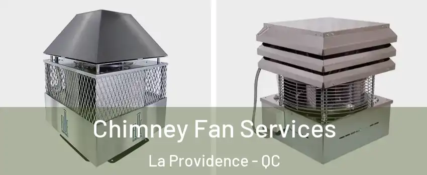  Chimney Fan Services La Providence - QC