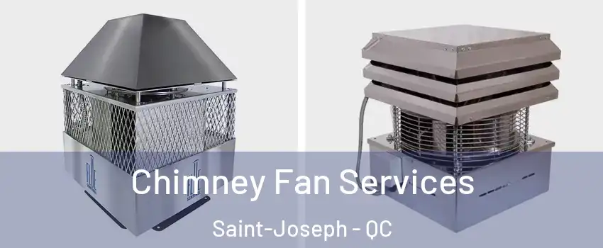  Chimney Fan Services Saint-Joseph - QC