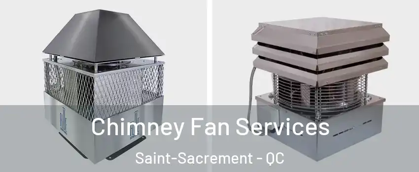  Chimney Fan Services Saint-Sacrement - QC