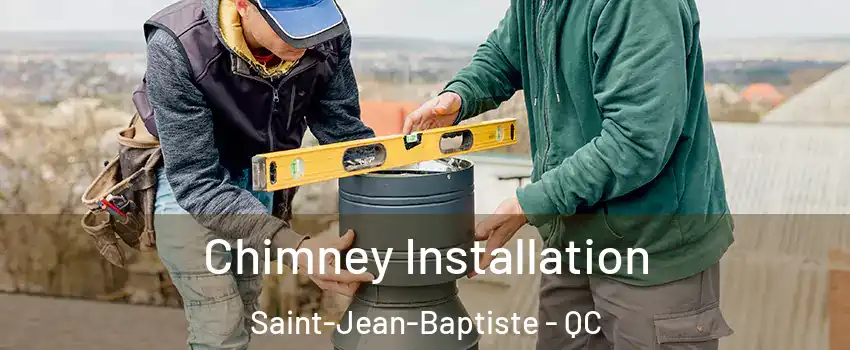  Chimney Installation Saint-Jean-Baptiste - QC