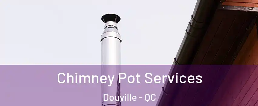  Chimney Pot Services Douville - QC