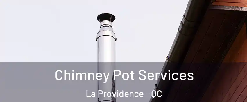  Chimney Pot Services La Providence - QC