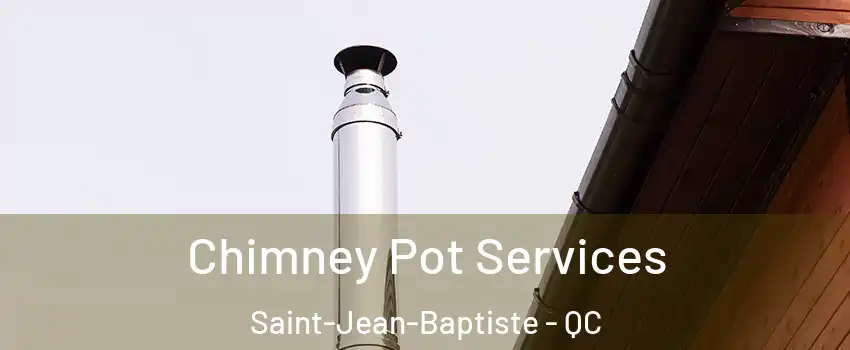  Chimney Pot Services Saint-Jean-Baptiste - QC