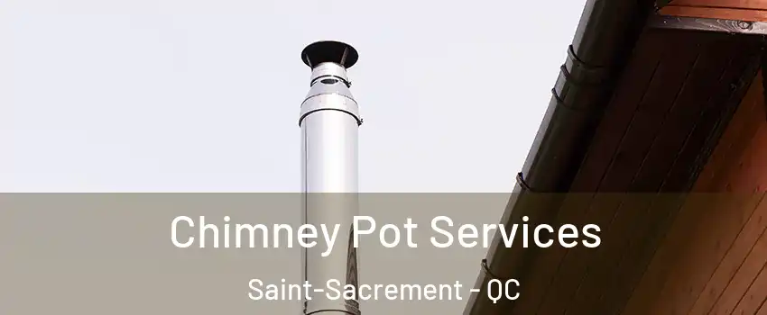  Chimney Pot Services Saint-Sacrement - QC
