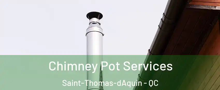  Chimney Pot Services Saint-Thomas-dAquin - QC