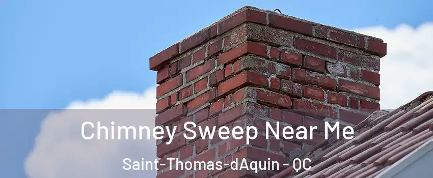  Chimney Sweep Near Me Saint-Thomas-dAquin - QC