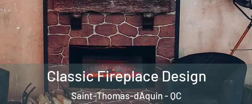  Classic Fireplace Design Saint-Thomas-dAquin - QC