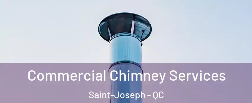  Commercial Chimney Services Saint-Joseph - QC