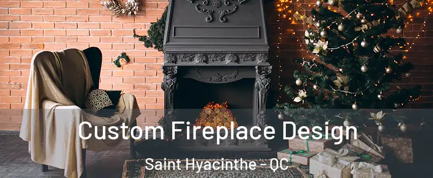  Custom Fireplace Design Saint Hyacinthe - QC