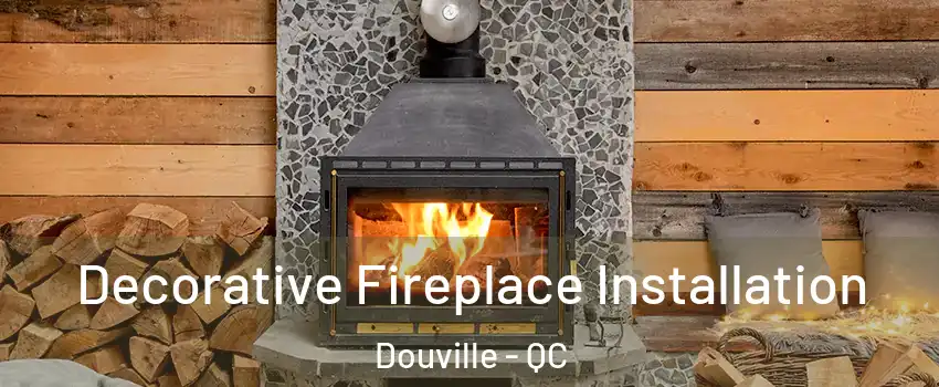  Decorative Fireplace Installation Douville - QC