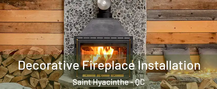  Decorative Fireplace Installation Saint Hyacinthe - QC