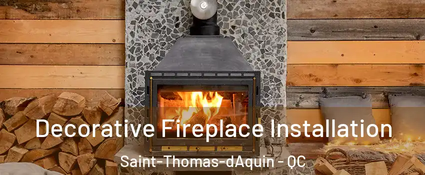  Decorative Fireplace Installation Saint-Thomas-dAquin - QC