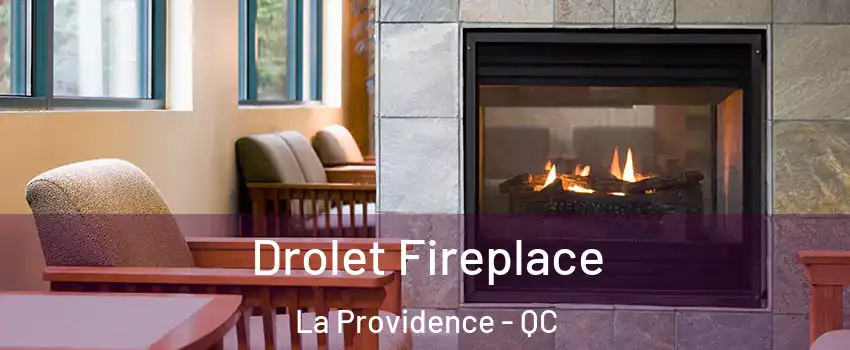  Drolet Fireplace La Providence - QC