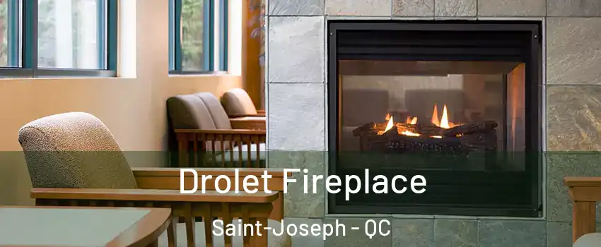 Drolet Fireplace Saint-Joseph - QC