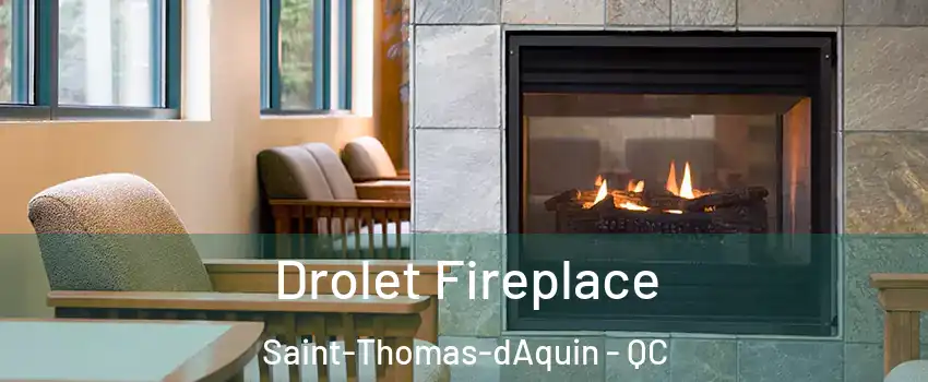  Drolet Fireplace Saint-Thomas-dAquin - QC
