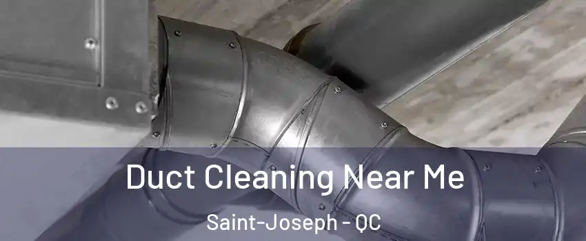  Duct Cleaning Near Me Saint-Joseph - QC