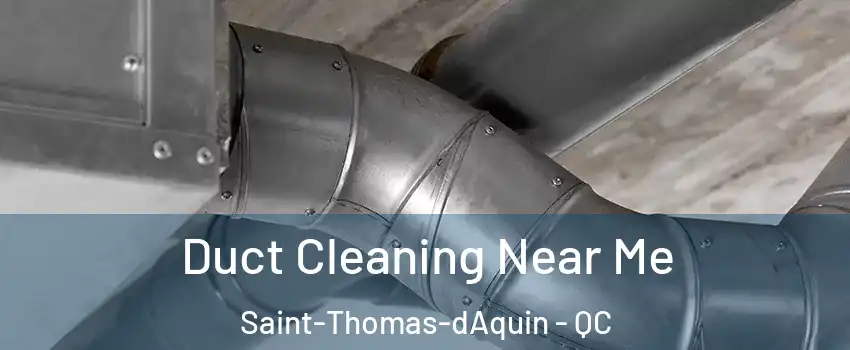  Duct Cleaning Near Me Saint-Thomas-dAquin - QC