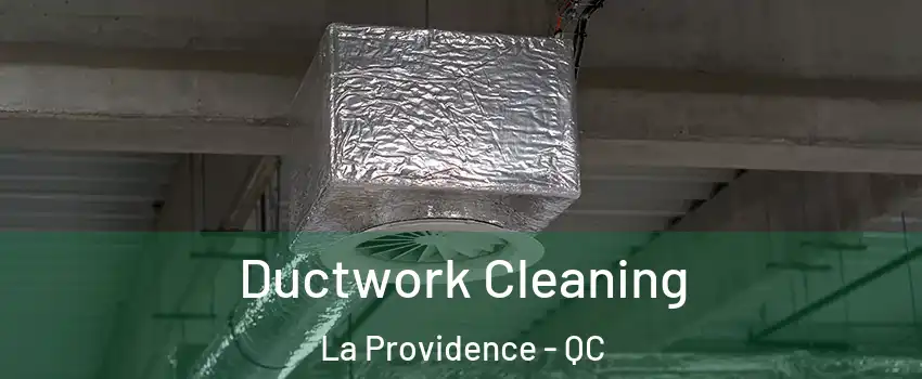  Ductwork Cleaning La Providence - QC