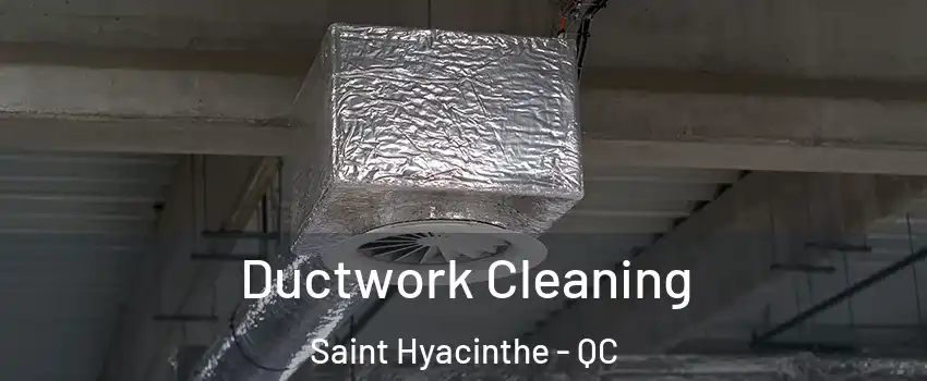  Ductwork Cleaning Saint Hyacinthe - QC