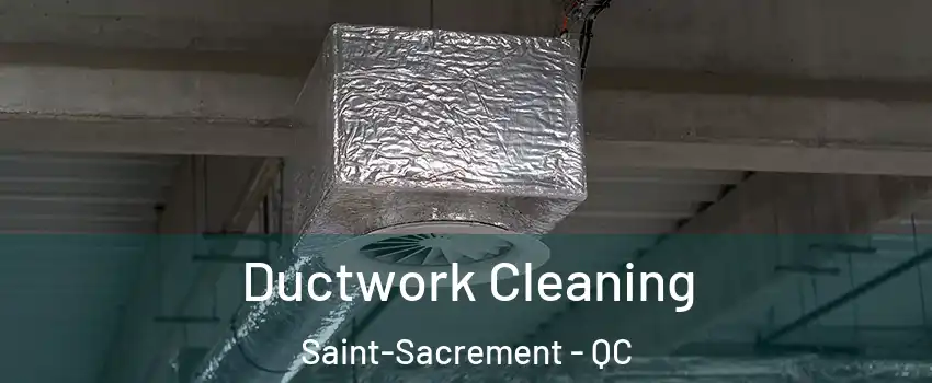  Ductwork Cleaning Saint-Sacrement - QC