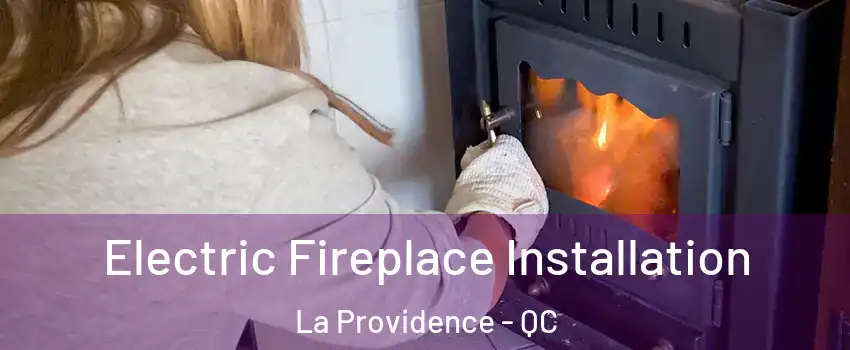  Electric Fireplace Installation La Providence - QC