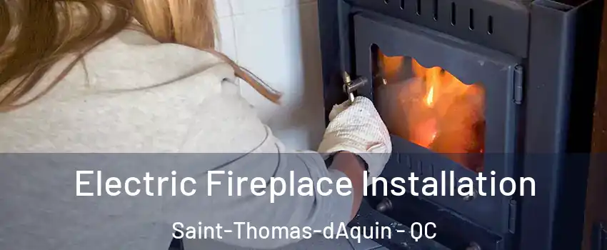  Electric Fireplace Installation Saint-Thomas-dAquin - QC