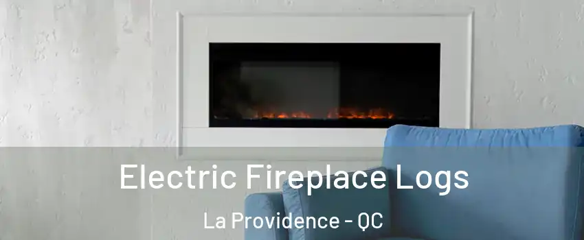  Electric Fireplace Logs La Providence - QC