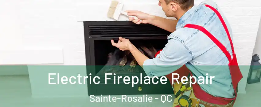  Electric Fireplace Repair Sainte-Rosalie - QC