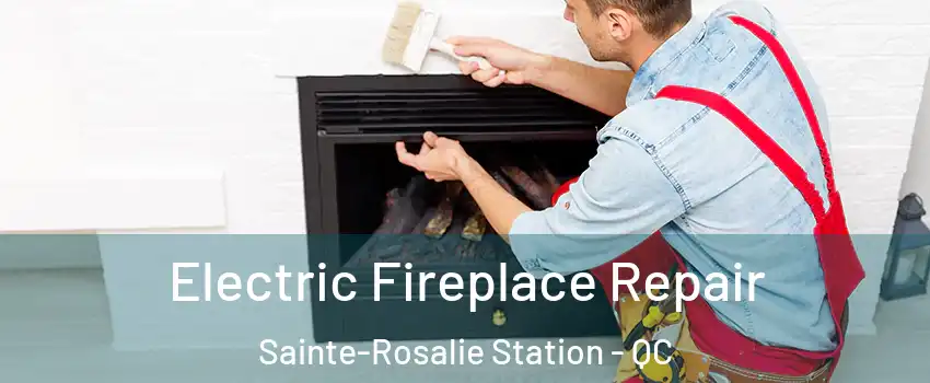  Electric Fireplace Repair Sainte-Rosalie Station - QC