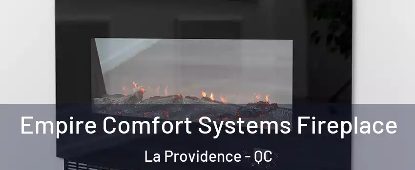  Empire Comfort Systems Fireplace La Providence - QC