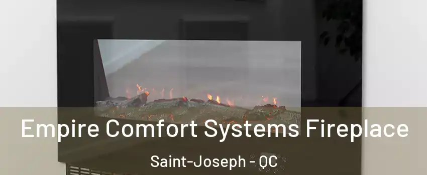  Empire Comfort Systems Fireplace Saint-Joseph - QC