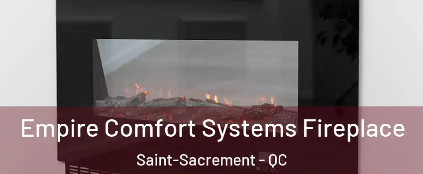 Empire Comfort Systems Fireplace Saint-Sacrement - QC