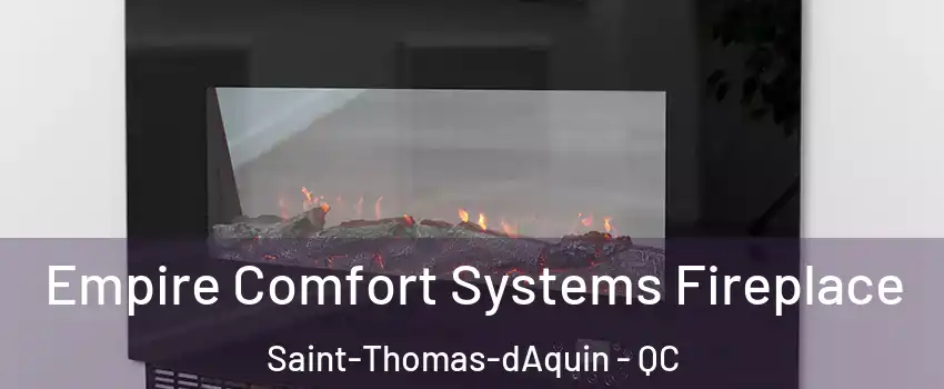  Empire Comfort Systems Fireplace Saint-Thomas-dAquin - QC