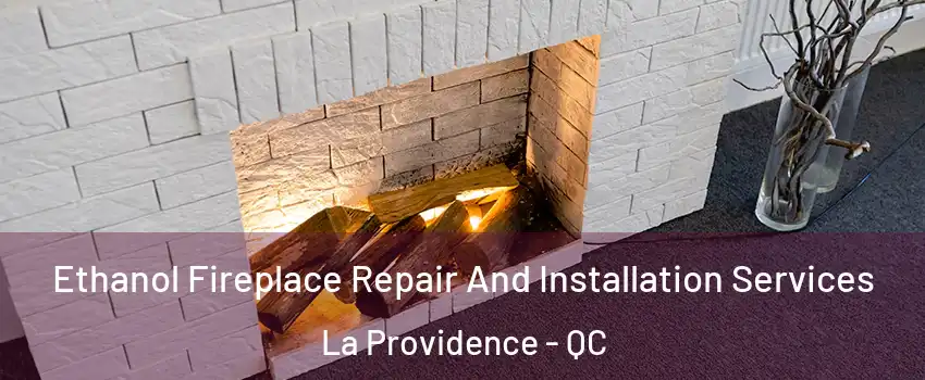  Ethanol Fireplace Repair And Installation Services La Providence - QC