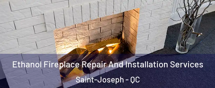  Ethanol Fireplace Repair And Installation Services Saint-Joseph - QC