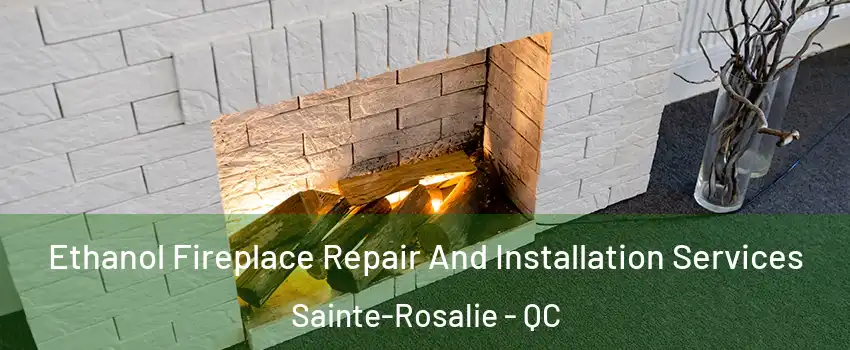  Ethanol Fireplace Repair And Installation Services Sainte-Rosalie - QC