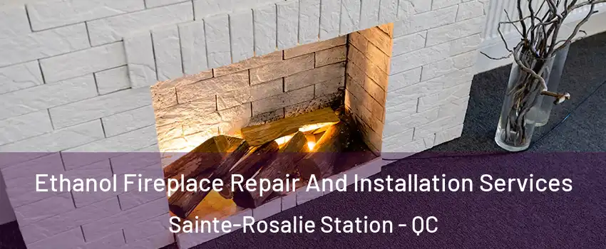  Ethanol Fireplace Repair And Installation Services Sainte-Rosalie Station - QC