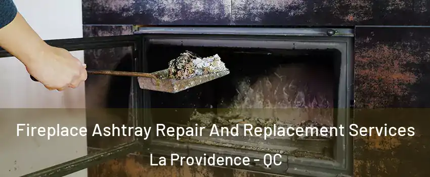  Fireplace Ashtray Repair And Replacement Services La Providence - QC