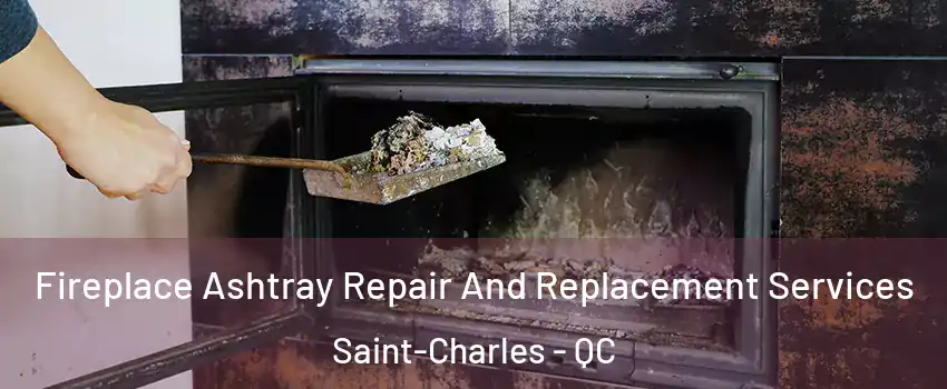  Fireplace Ashtray Repair And Replacement Services Saint-Charles - QC