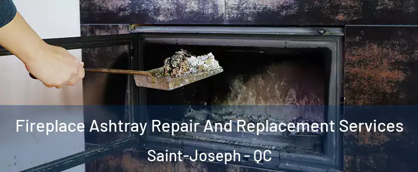  Fireplace Ashtray Repair And Replacement Services Saint-Joseph - QC