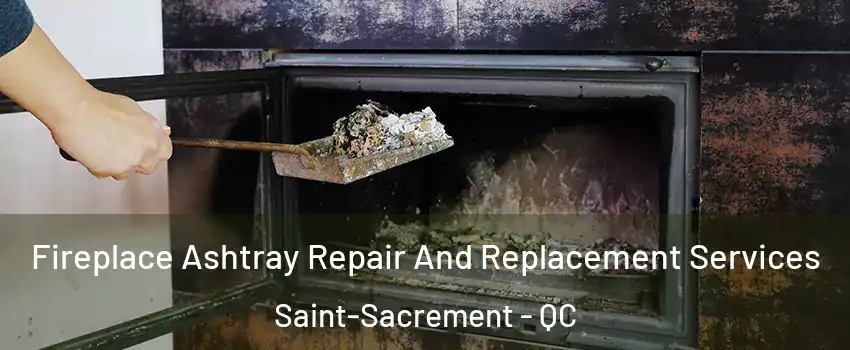  Fireplace Ashtray Repair And Replacement Services Saint-Sacrement - QC