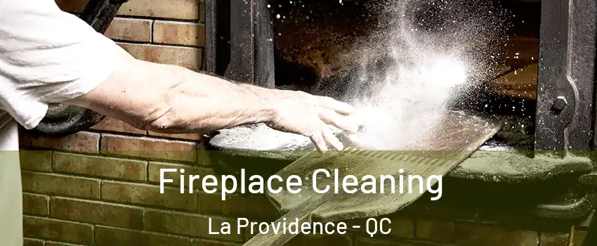  Fireplace Cleaning La Providence - QC