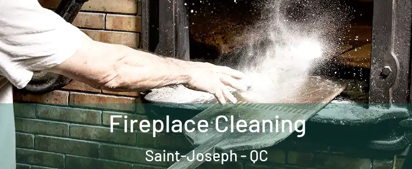  Fireplace Cleaning Saint-Joseph - QC