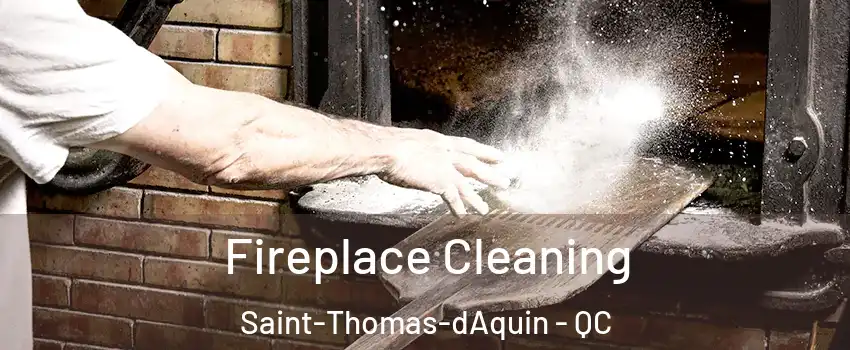  Fireplace Cleaning Saint-Thomas-dAquin - QC