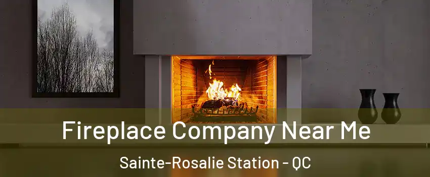 Fireplace Company Near Me Sainte-Rosalie Station - QC