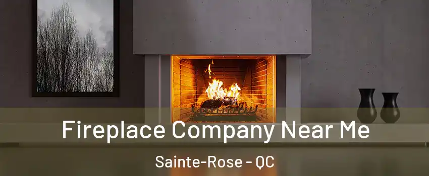  Fireplace Company Near Me Sainte-Rose - QC
